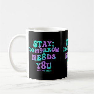 Bleib Morgen Braucht 988 Präventionsbewusstsein Kaffeetasse