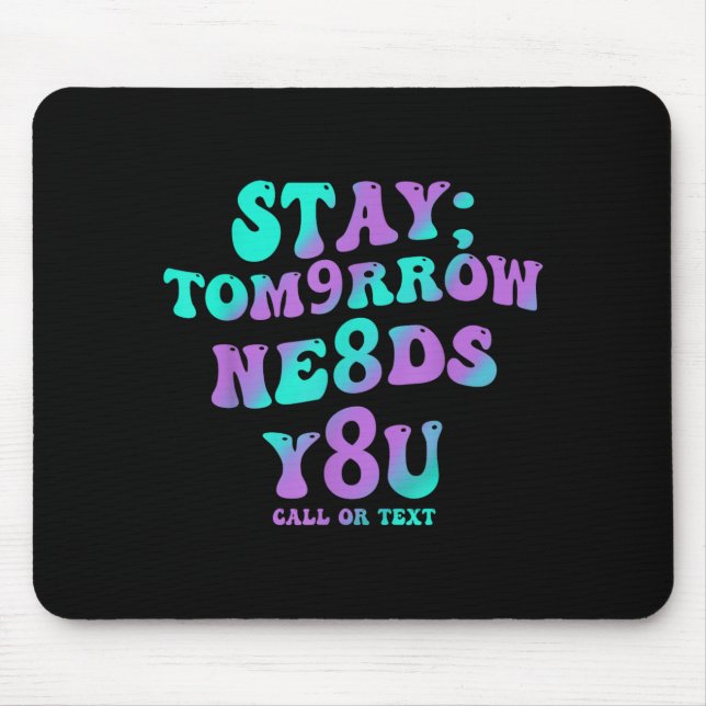 Bleib Morgen Braucht 988 Präventionsbewusstsein Mousepad (Vorne)