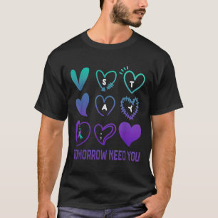 Bleib Morgen Braucht Dich Suizidpräventionsbewusst T-Shirt