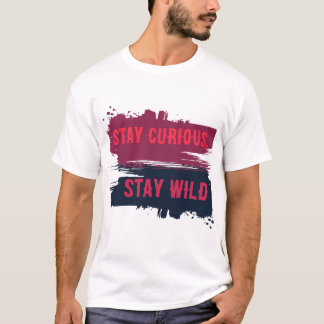 Bleib neugierig, bleib wild Inspirations-Zitat T-S T-Shirt