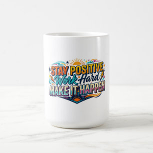 Bleib positiv, arbeite hart, mach es passieren Zit Kaffeetasse