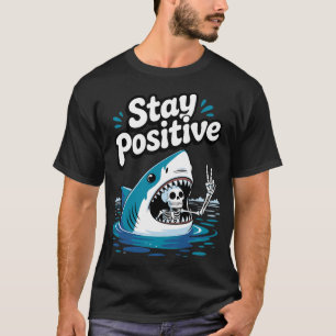 Bleib positiv Hai-Skelett lustiger Humor Ermutigun T-Shirt