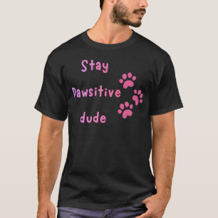 Bleib Positiv, Mann – Süßes Pfotenabdruck-Zitat T-Shirt