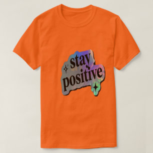 Bleib positiv Motivationszitat T-Shirt