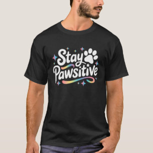 Bleib Positiv Süßer Hund Katze Tierliebhaber Posit T-Shirt