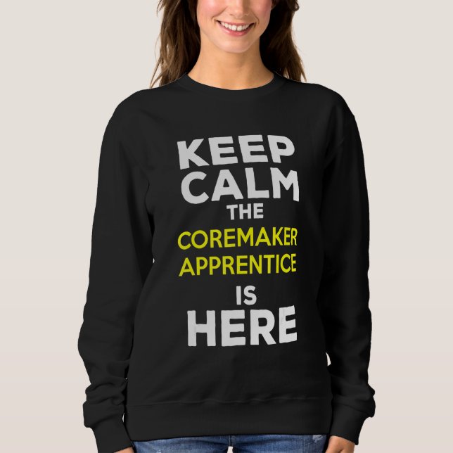 Bleib ruhig, der Coremaker-Lehrling ist hier Sweatshirt (Vorderseite)