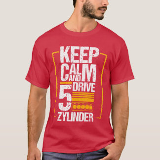 Bleib ruhig, fahre 5 Zylinder, Auto-Liebhaber-Gesc T-Shirt