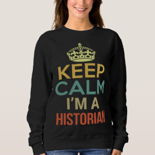 Bleib ruhig, ich bin Historikerin Sweatshirt