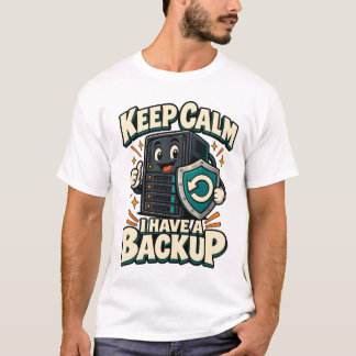 Bleib ruhig, ich habe ein Backup Lustiger IT-Serve T-Shirt