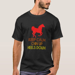 Bleib ruhig Kinn hoch Fersen runter Lustiges Pferd T-Shirt