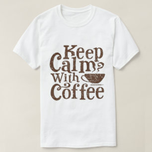 Bleib ruhig mit Kaffee Lustiger Kaffeeliebhaber T-Shirt