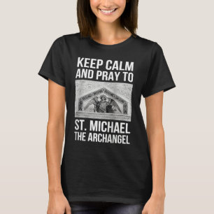 Bleib ruhig und bete zum heiligen Erzengel Michael T-Shirt