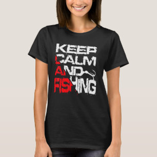 Bleib ruhig und fischen T-Shirt