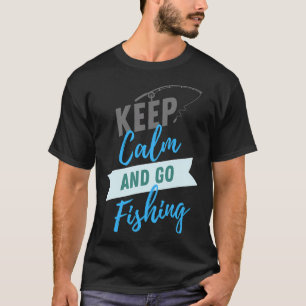 Bleib ruhig und geh angeln T-Shirt