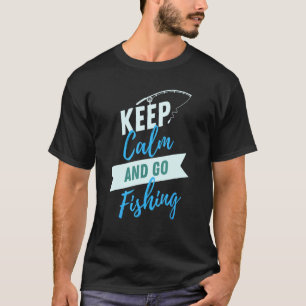 Bleib ruhig und geh angeln T-Shirt