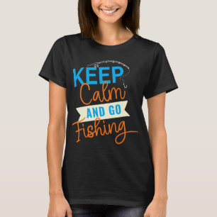 Bleib ruhig und geh angeln T-Shirt
