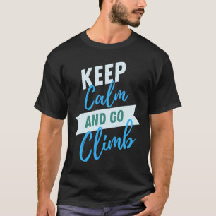 Bleib ruhig und geh klettern Inspirational Adventu T-Shirt