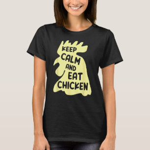 Bleib ruhig und iss Hühnchen Hühnchen T-Shirt