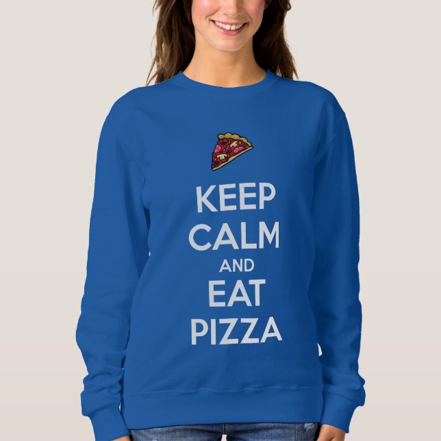 Bleib ruhig und iss Pizza 2 Sweatshirt (Vorderseite)