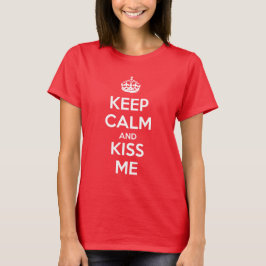 Bleib ruhig und küss mich T-Shirt