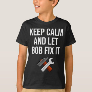 Bleib ruhig und lass Bob es reparieren Lustiges D T-Shirt