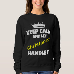 Bleib ruhig und lass Christopher es machen sarkast Sweatshirt