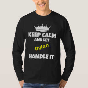 Bleib ruhig und lass Dylan es machen sarkastischer T-Shirt