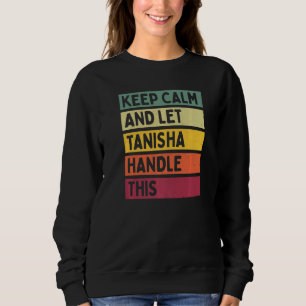 Bleib ruhig und lass Tanisha das machen Zitat Ret Sweatshirt