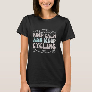 Bleib ruhig und radle weiter T-Shirt