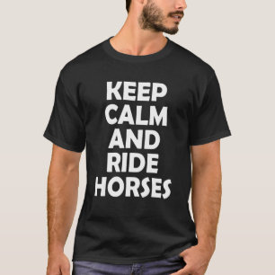 Bleib ruhig und reite Pferde 1 T-Shirt