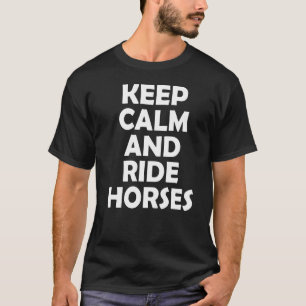 Bleib ruhig und reite Pferde 1 T-Shirt
