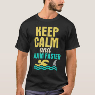Bleib ruhig und schwimme schneller Schwimmen Schwi T-Shirt