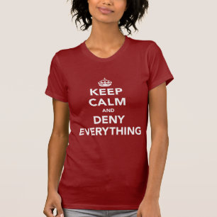 Bleib ruhig und streite alles ab T-Shirt
