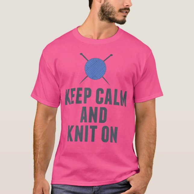 Bleib ruhig und stricke lustige Strickerei T-Shirt (Vorderseite)