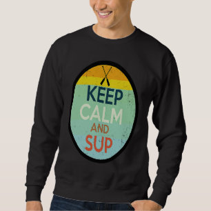 Bleib ruhig und SUP Stand-up-Paddle-Board Sweatshirt