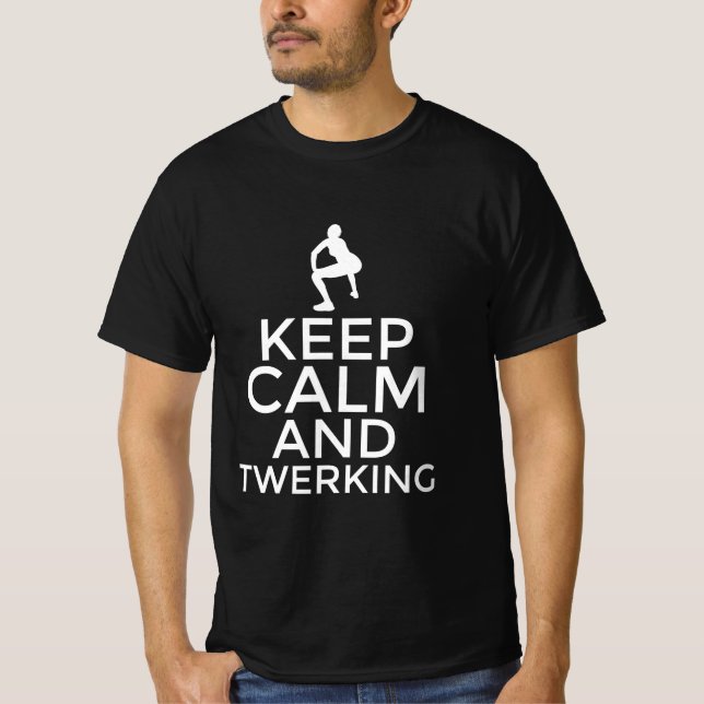 Bleib ruhig und twerking T-Shirt (Vorderseite)