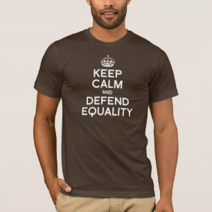 BLEIB RUHIG UND VERTEIDIGE DIE GLEICHHEIT T-Shirt