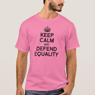 BLEIB RUHIG UND VERTEIDIGE DIE GLEICHHEIT T-Shirt