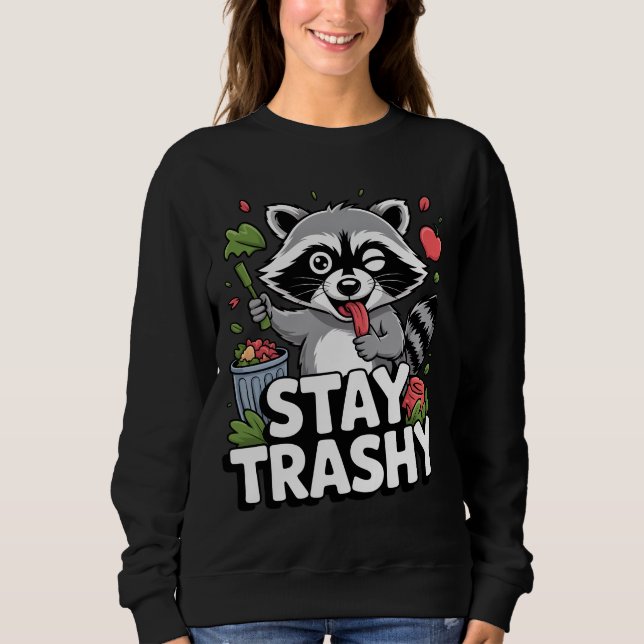 BLEIB SCHMUTZIG WASCHBÄR-SHIRT – Lustiger Müll-Was Sweatshirt (Vorderseite)