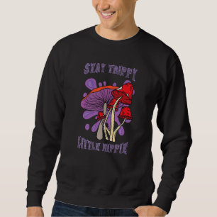 Bleib trippy, kleiner Hippie-Magie-Psilocybin-Pilz Sweatshirt