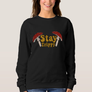 Bleib Trippy Pilz T-Shirt Sweatshirt