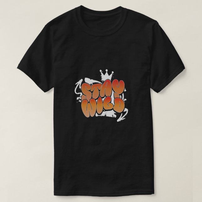 Bleib Wild Graffiti Typografie Kunst T-Shirt (Design vorne)