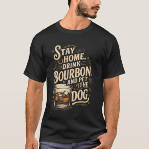 Bleib zu Hause, trinke Bourbon und streichle den H T-Shirt