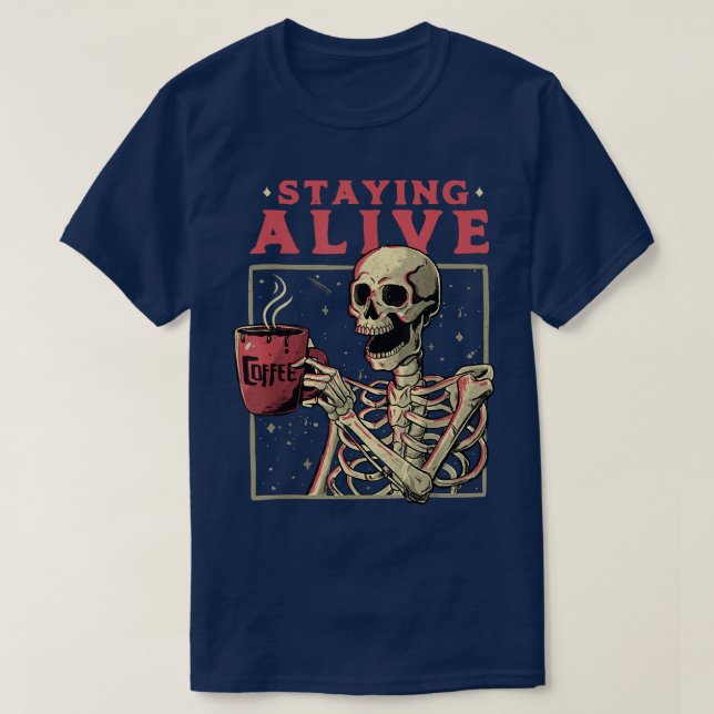Bleibe Alive Skeleton Coffee Graphic Niedlich und  T-Shirt (Design vorne)