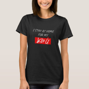 BLEIBE AUF ZUHAUSE FÜR MEINEN KÖNIG T-Shirt