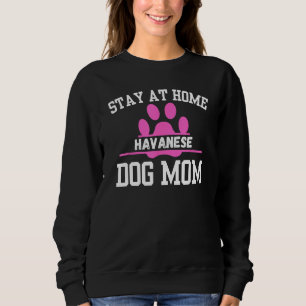 Bleibe auf Zuhause HAVANESE Hunde Mama Sweatshirt