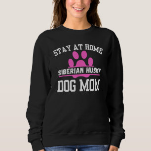 Bleibe auf Zuhause SIBERIAN HUSKY Hund Mama 1 Sweatshirt