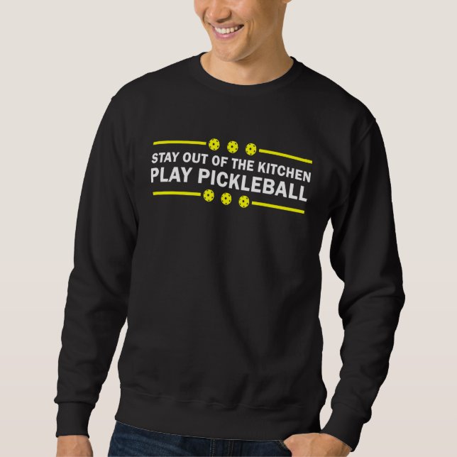 Bleibe aus der Küche Play Pickleball Best Pickl Sweatshirt (Vorderseite)