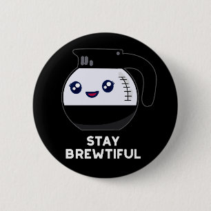Bleibe Brewtiful Funny Coffee Pot Pun Dark BG Button