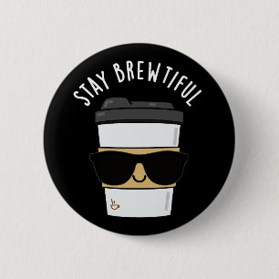 Bleibe Brewtiful Funny Coffee Pub Button